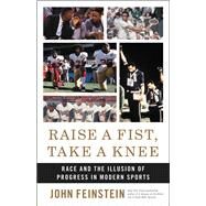 Raise a Fist, Take a Knee Race and the Illusion of Progress in Modern Sports by Feinstein, John; Williams, Doug, 9780316540933
