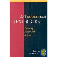 The Trouble with Textbooks Distorting History and Religion by Tobin, Gary A.; Ybarra, Dennis R., 9780739130933