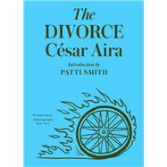 The Divorce by Aira, Csar; Andrews, Chris; Smith, Patti, 9780811230933