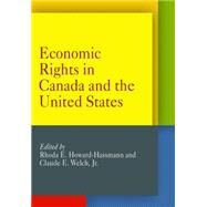 Economic Rights in Canada and the United States by Howard-Hassmann, Rhoda E.; Welch, Claude E., Jr., 9780812220933