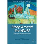 Sleep Around the World Anthropological Perspectives by Glaskin, Katie; Chenhall, Richard, 9781137320933