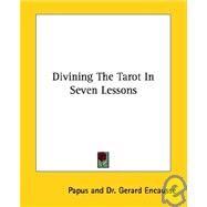 Divining the Tarot in Seven Lessons by Papus; Encausse, Gerard, 9781425340933