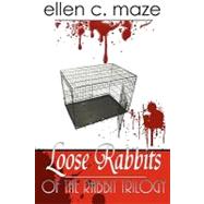 Loose Rabbits of the Rabbit Trilogy by Maze, Ellen C.; Little, Elizabeth E., 9781453680933