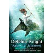 Dolphin Knight by Jeschonek, Robert T., 9781475080933