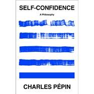 Self-Confidence A Philosophy by Ppin, Charles; Wood, Willard, 9781590510933