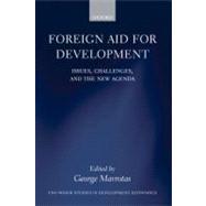 Foreign Aid for Development Issues, Challenges, and the New Agenda by Mavrotas, George, 9780199580934