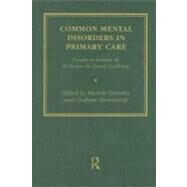Common Mental Disorders in Primary Care : Essays in Honour of Professor Sir David Goldberg by Tansella, Michele; Thornicroft, Graham; Goldberg, David P., 9780203360934