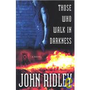 Those Who Walk in Darkness by Ridley, John, 9780446530934
