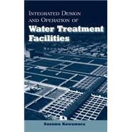 Integrated Design and Operation of Water Treatment Facilities by Kawamura, Susumu, 9780471350934