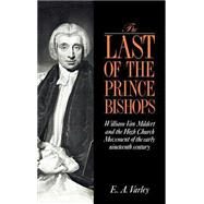 The Last of the Prince Bishops: William Van Mildert and the High Church Movement of the Early Nineteenth Century by E. A. Varley, 9780521390934