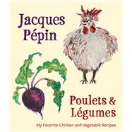 Poulets & Legumes by Pepin, Jacques, 9780544920934