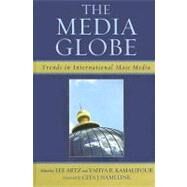The Media Globe Trends in International Mass Media by Artz, Lee; Kamalipour, Yahya R.; Hamelink, Cees J.; Eko, Lyombe S.; Hamelink, Cees J.; Khalil, Joe F.; Knight, Alan; Kraidy, Marwan M.; Lozano, Jos-Carlos; Rampal, Kuldip R.; Steemers, Jeanette, 9780742540934