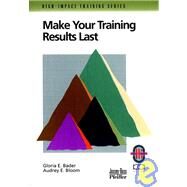 Make Your Training Results Last by Bader, Gloria E.; Bloom, Audrey E., 9780787950934