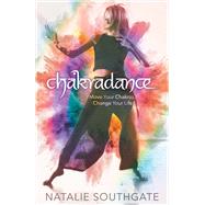 Chakradance Move Your Chakras, Change Your Life by SOUTHGATE, NATALIE, 9781401950934