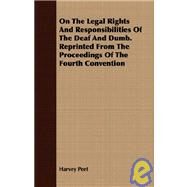 On The Legal Rights And Responsibilities Of The Deaf And Dumb. Reprinted From The Proceedings Of The Fourth Convention by Peet, Harvey Prindle, 9781409730934