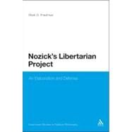 Nozick's Libertarian Project An Elaboration and Defense by Friedman, Mark D., 9781441170934