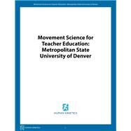 Movement Science for Teacher Education: Metropolitan State University of Denver by Murray, Bob, 9781492590934