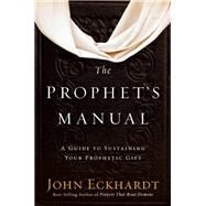 The Prophet's Manual by Eckhardt, John, 9781629990934