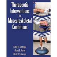 Therapeutic Interventions for Musculoskeletal Conditions by Craig R. Denegar; Grant Norte; Neal Glaviano, 9781718230934
