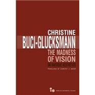 The Madness of Vision by Buci-Glucksmann, Christine; Baker, Dorothy Z., 9780821420935
