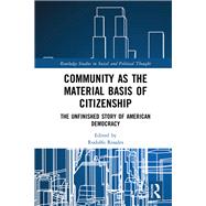 Community and the Material Basis of Citizenship: The Unfinished Story of American Democracy by Rosales,Rodolfo, 9781138080935
