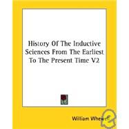 History of the Inductive Sciences from the Earliest to the Present Time by Whewell, William, 9781425490935