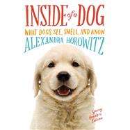 Inside of a Dog -- Young Readers Edition What Dogs See, Smell, and Know by Horowitz, Alexandra; Edgerton, Sean Vidal, 9781481450935