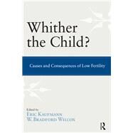 Whither the Child?: Causes and Consequences of Low Fertility by Kaufmann,Eric P., 9781612050935