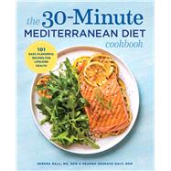 The 30-minute Mediterranean Diet Cookbook by Ball, Serena; Segrave-daly, Deanna, 9781641520935