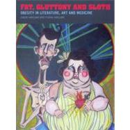 Fat, Gluttony and Sloth Obesity in Literature, Art and Medicine by Haslam, David; Haslam, Fiona, 9781846310935