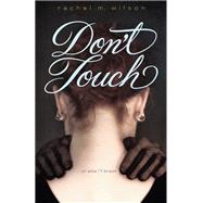 Don't Touch by Wilson, Rachel M., 9780062220936