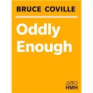 Oddly Enough by Coville, Bruce; Hussar, Michael, 9780152000936