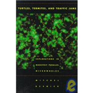 Turtles, Termites, and Traffic Jams Explorations in Massively Parallel Microworlds by Resnick, Mitchel, 9780262680936