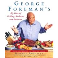 George Foreman's Big Book of Grilling, Barbecue, and Rotisserie : More Than 75 Recipes for Family and Friends by Foreman, George, 9780743200936