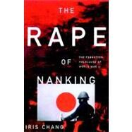 The Rape of Nanking: The Forgotten Holocaust of World War II by Chang, Iris, 9780786180936
