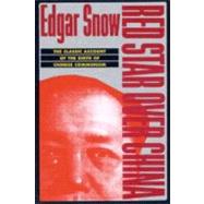 Red Star over China The Classic Account of the Birth of Chinese Communism by Snow, Edgar; Fairbank, Dr. John K., 9780802150936