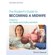 The Student's Guide to Becoming a Midwife by Peate, Ian; Hamilton, Cathy, 9781118410936