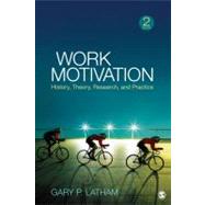 Work Motivation : History, Theory, Research, and Practice by Gary P. Latham, 9781412990936