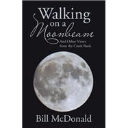 Walking on a Moonbeam by McDonald, Bill, 9781543430936
