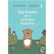 Daydreams of a Solitary Hamster by Desbordes, Astrid, 9781592700936