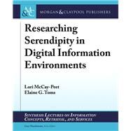 Researching Serendipity in Digital Information Environments by Mccay-peet, Lori; Toms, Elaine G., 9781681730936