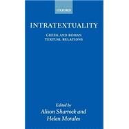 Intratextuality Greek and Roman Textual Relations by Sharrock, Alison; Morales, Helen, 9780199240937