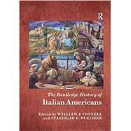 The Routledge History of Italian Americans by Connell, William J.; Pugliese, Stanislao G., 9780367230937