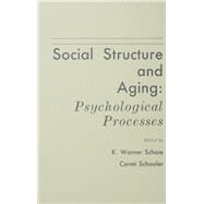 Social Structure and Aging: Psychological Processes by Schaie; K. Warner, 9780805800937