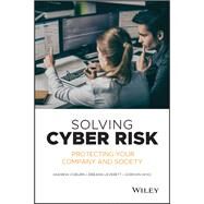 Solving Cyber Risk Protecting Your Company and Society by Coburn, Andrew; Leverett, Eireann; Woo, Gordon, 9781119490937