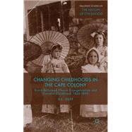 Changing Childhoods in the Cape Colony Dutch Reformed Church Evangelicalism and Colonial Childhood, 1860-1895 by Duff, SE, 9781137380937