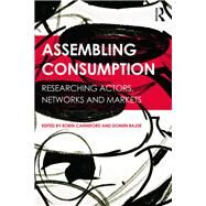 Assembling Consumption: Researching actors, networks and markets by Canniford; Robin, 9781138820937