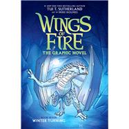 Winter Turning: A Graphic Novel (Wings of Fire Graphic Novel #7) by Sutherland, Tui T.; Holmes, Mike, 9781338730937