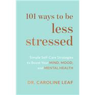 101 Ways to Be Less Stressed by Leaf, Caroline, 9781540900937