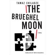 The Brueghel Moon by Chiladze, Tamaz; Kiasashvili, Maya, 9781628970937